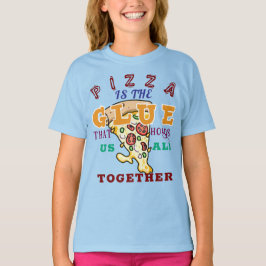 Camiseta Pizza is the glue that holds us all together