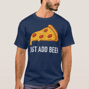 Camiseta Pizza, Just Add Beer, Funny, Jokes, Sarcastic 2543
