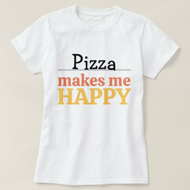 Camiseta Pizza Makes Me Happy Quote Vibrant Modern Foodie (Diseño del anverso)