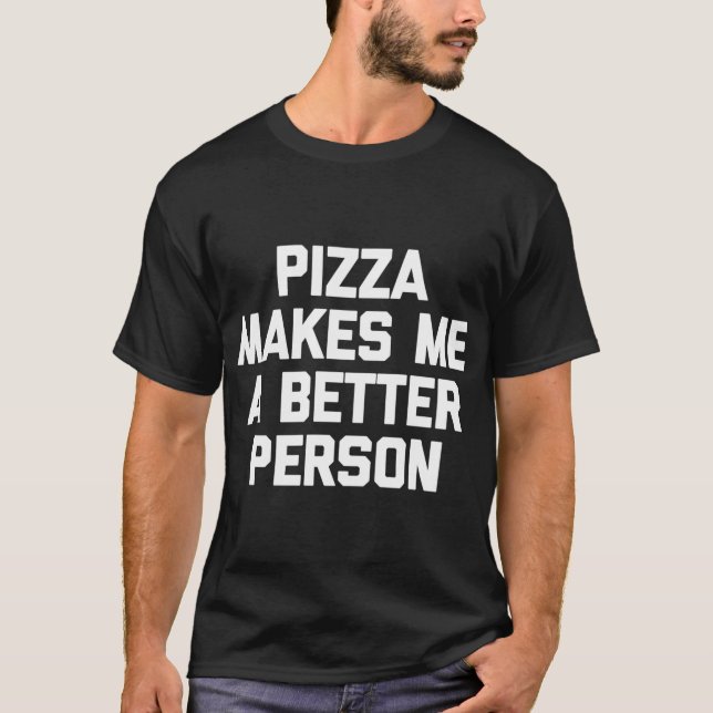 Camiseta Pizza me hace una mejor persona graciosa diciendo  (Anverso)