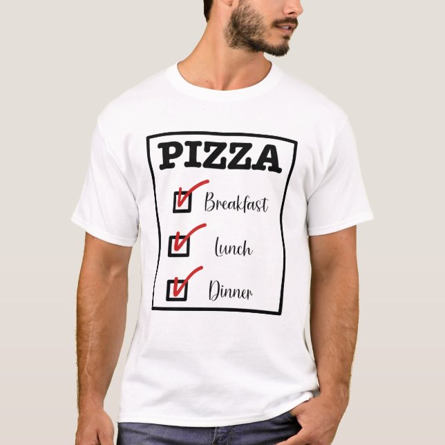 Camiseta Pizza para el desayuno almuerzo y la cena (Anverso)