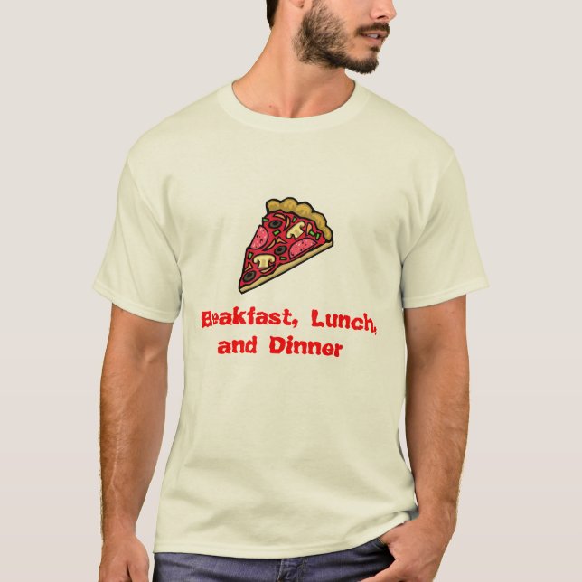 Camiseta ¡Pizza para el desayuno, el almuerzo, y la cena! (Anverso)