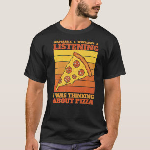 Camiseta Pizza Perdón por no haber escuchado que estaba pen