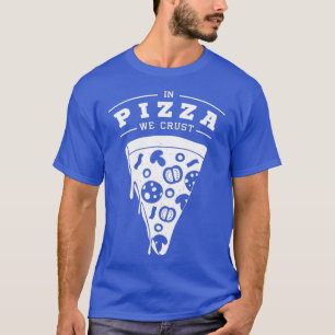 Camiseta Pizza Slice Junk Food Pun In Pizza We Crust