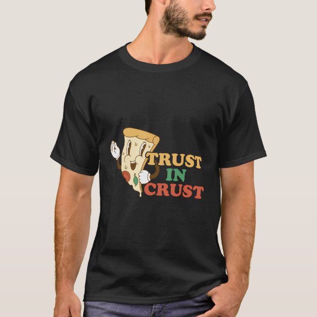 Camiseta Pizza Trust In Crust Pizza Lover Pizza Slice Funny (Anverso)