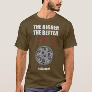 Camiseta Pizza Xxl The Bigger The Better Funny 1m Foodie 46