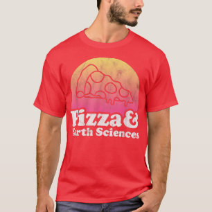 Camiseta Pizza y Ciencias de la Tierra o Ciencia de la Tier