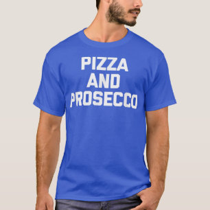 Camiseta Pizza y Proseccodivertida Diciendo Comida Novella 