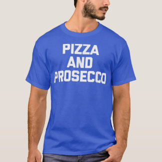 Camiseta Pizza y Proseccodivertida Diciendo Comida Novella