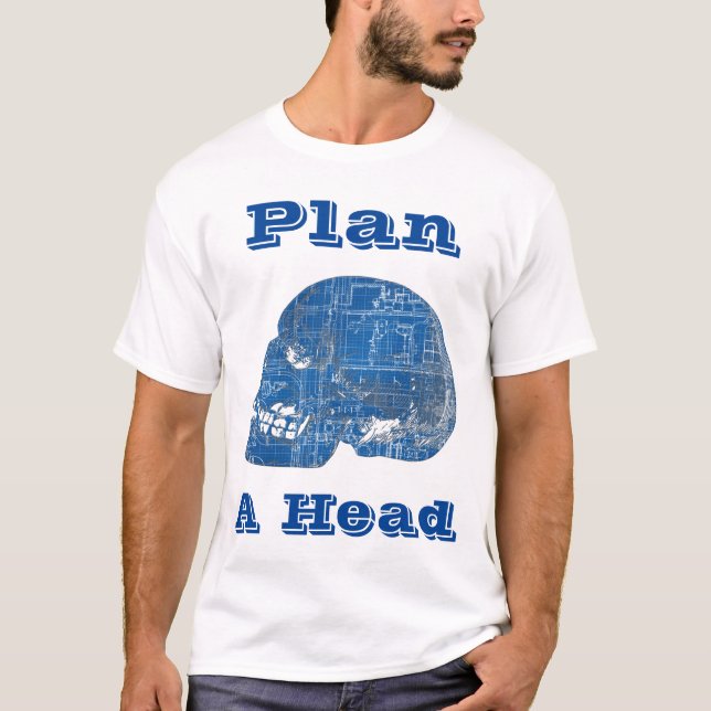 Camiseta Plan A Head Humorous Blueprint (Anverso)