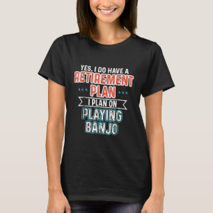 Camiseta Plan de jubilación Banjo Toca el banjo