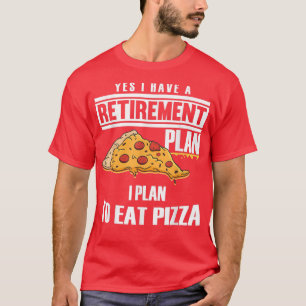 Camiseta Plan de Jubilación Comer Pizza Dad Pizza Fan Abuel