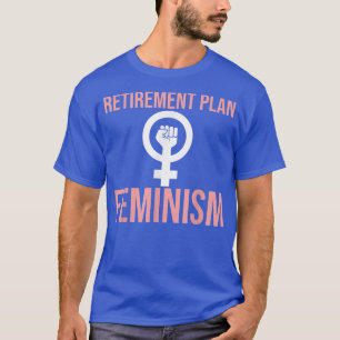 Camiseta Plan de Jubilación Feminismo, Meninista, Feminista