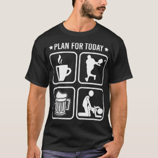 Camiseta Plan para el jugador de picoteo de hoy Beer Funny