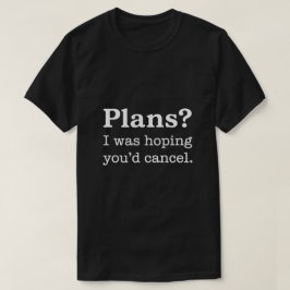 Camiseta ¿Planes? Esperaba que Cancelaras — Versión Oscura