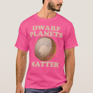 Camiseta Planetas enanos importan graciosos planetas Plutón