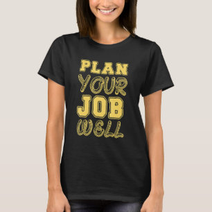 Camiseta Planifique su trabajo Bien Laboral Idea de Campaña