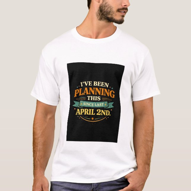 Camiseta Planned Since April 2 Funny Prank Tee (Anverso)