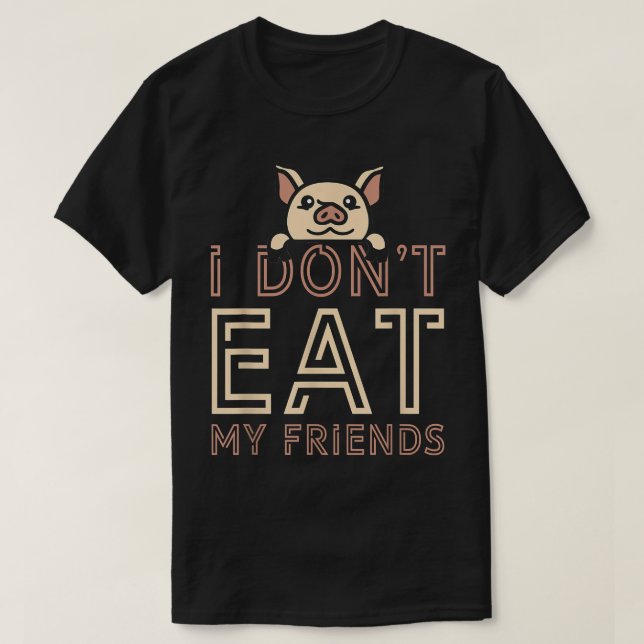 Camiseta Plant Based I Don't Eat My Friends Pig Go Vegan  (Diseño del anverso)