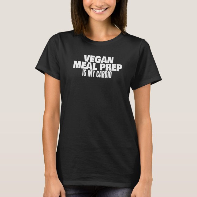 Camiseta Plant Based Merch Vegan Meal Prep Is My Cardio Veg (Anverso)