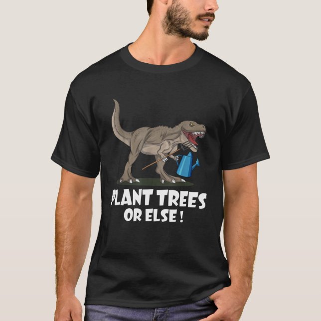 Camiseta Plant Trees Or Else Funny Dinosaur Earth Day 1 (Anverso)