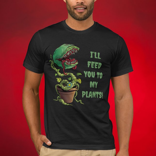 Camiseta Planta Carnívora Que Te Alimentará A Mi Trampa De  (Subido por el creador)