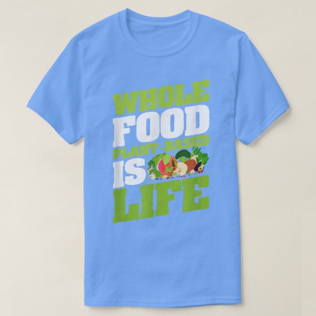 Camiseta Planta de alimentos completa basada en la vida veg (Diseño del anverso)