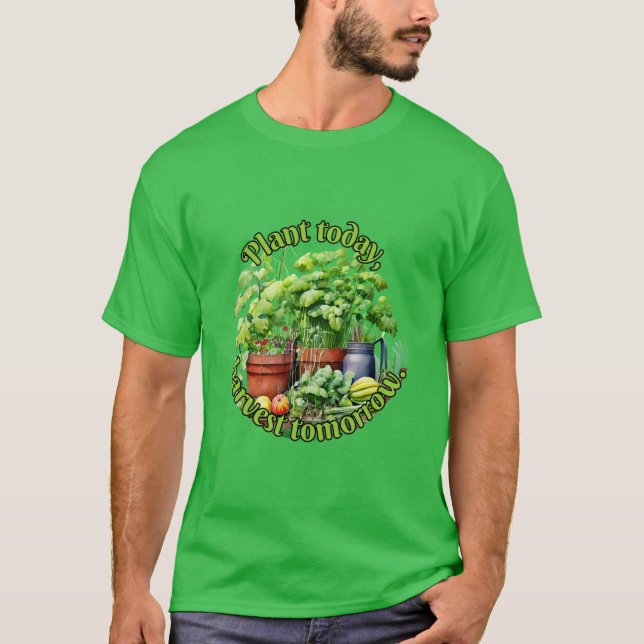 Camiseta Planta hoy, cosecha mañana. (Anverso)