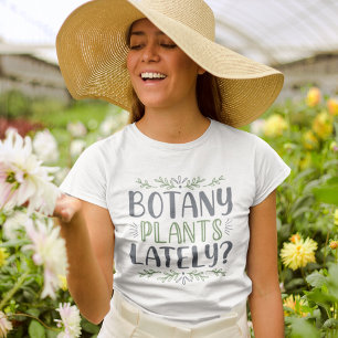 Camiseta Plantas Botánicas Últimamente T-Shirt