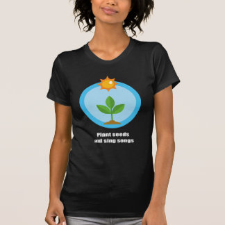 Camiseta Plante las semillas y cante las canciones -
