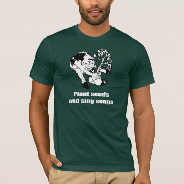 Camiseta Plante las semillas y cante las canciones - (Anverso)