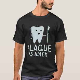 Camiseta Plaque is Wack Dentist