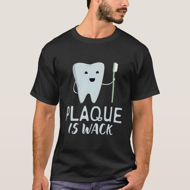 Camiseta Plaque is Wack Dentist (Anverso)
