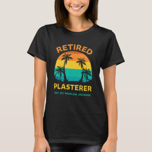Camiseta Plasterer retirado No Es Mi Problema Más Retro Ret