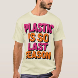 Camiseta "Plástico? ¡Así que la última temporada!"