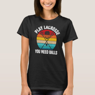 Camiseta Play Lacrosse Necesitas Balls Lacrosse Player