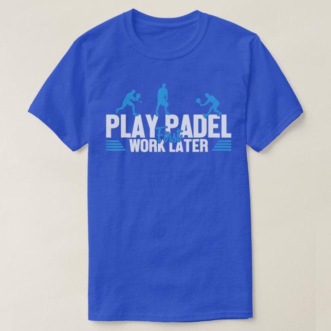 Camiseta Play Padel Work Later Padel Tennis Platform Tennis (Diseño del anverso)