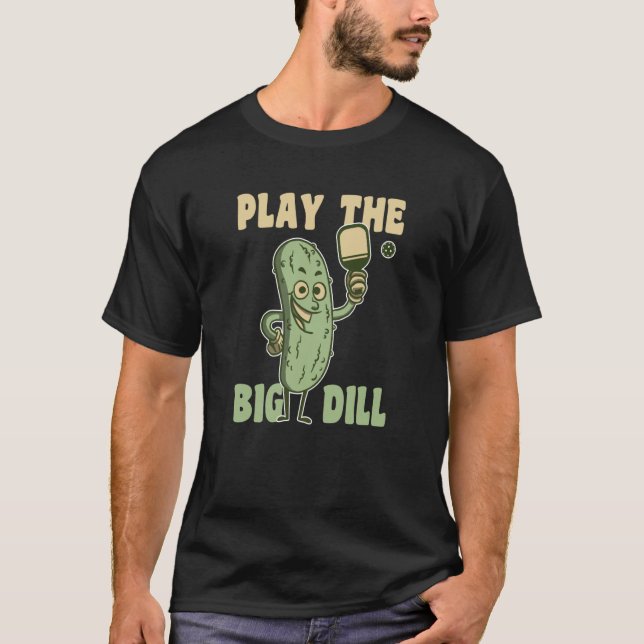 Camiseta Play the Big Dill fun pickle pun for pickleball (Anverso)