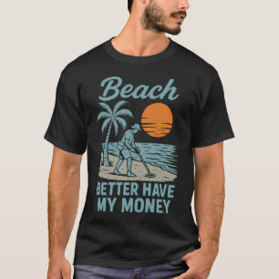 Camiseta Playa Mejor Tenga Mi Dinero Diversión Detectando M