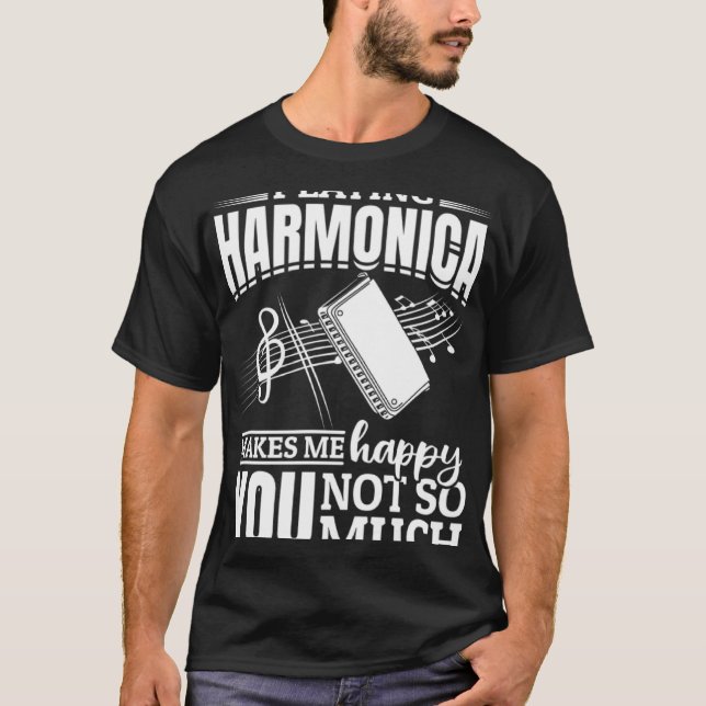 Camiseta Playing Harmonica Makes Me Happy You Not So Much (Anverso)