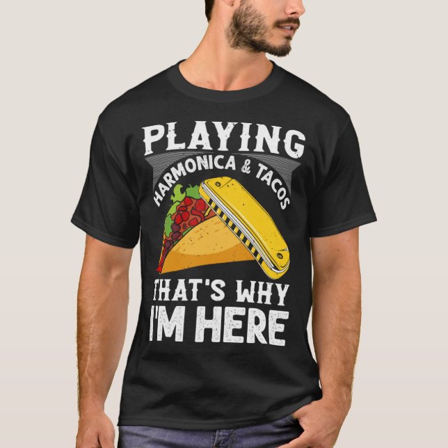 Camiseta Playing Harmonica & Tacos That s Why I m Here Harm (Anverso)