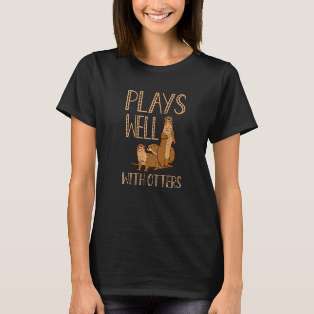 Camiseta Plays Well With Otters Wild Pet Mammal Wildlife (Anverso)