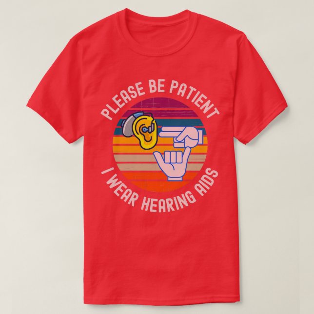 Camiseta Please Be Patient I Wear Hearing Aids 5 (Diseño del anverso)