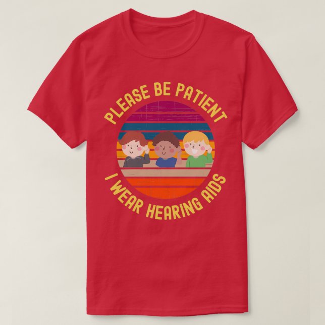 Camiseta Please Be Patient I Wear Hearing Aids 7 (Diseño del anverso)