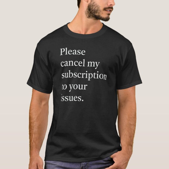 Camiseta Please cancel my subsription to your issues   (Anverso)