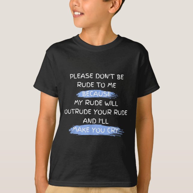 Camiseta Please Don't Be Rude To Me Funny Saying  (Anverso)
