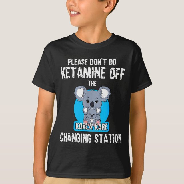 Camiseta Please Don't Do Ketamine Off The Koala Kare Changi (Anverso)