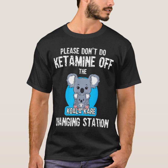 Camiseta Please Don't Do Ketamine Off The Koala Kare Changi (Anverso)