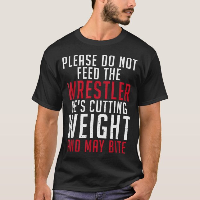 Camiseta Please Dont Feed The Wrestler He Is Cutting Weight (Anverso)