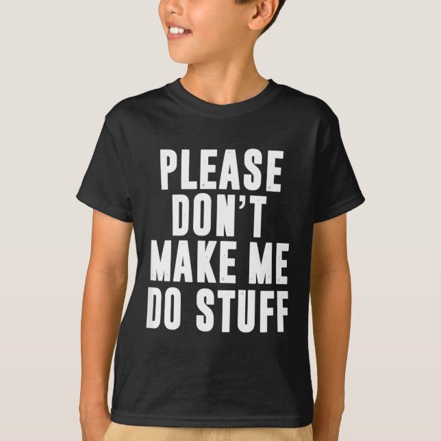 Camiseta Please Don't Make Me Do Stuff For Lazy Teenager  (Anverso)